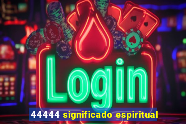 44444 significado espiritual